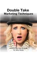 Double Take Marketing Techniques