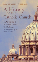 History of the Catholic Church: Vol. 1: The Ancient Church The Middle Ages The Beginnings of the Modern Period