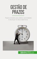 Gestão de prazos: Passos simples para definir prioridades e alcançar os seus objectivos