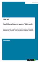 Weltmachtstreben unter Wilhelm II.: Inwiefern war die vom Deutschen Reich betriebene Weltpolitik maßgeblicher Faktor für seine zunehmende politische Isolation?