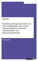 Koordinationsübungen mit Kindern im frühen Schulkindalter. Gibt es einen Zusammenhang mit verbesserter Aufmerksamkeits- und Konzentrationsleistung?