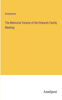 The Memorial Volume of the Edwards Family Meeting