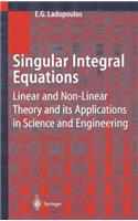 Singular Integral Equations: Linear and Non-Linear Theory and Its Applications in Science and Engineering