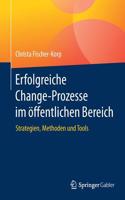 Erfolgreiche Change-Prozesse im öffentlichen Bereich: Strategien, Methoden und Tools