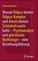 Warum Ödipus Keinen Ödipus-Komplex Und Adonis Keinen Schönheitswahn Hatte