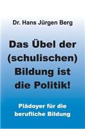 Übel der (schulischen) Bildung ist die Politik!