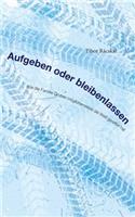 Aufgeben oder Bleibenlassen