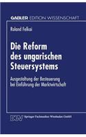 Die Reform des ungarischen Steuersystems: Ausgestaltung der Besteuerung bei Einführung der Marktwirtschaft(Gabler Edition Wissenschaft)