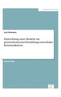 Entwicklung eines Modells zur praxisorientierten Vermittlung nonverbaler Kommunikation