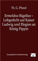 Ermoldus Rigellus - Lobgedicht auf Kaiser Ludwig und Elegien an König Pippin: (German)