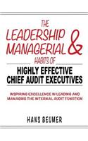 Leadership & Managerial Habits of Highly Effective Chief Audit Executives - Inspiring Excellence in Leading and Managing the Internal Audit Function