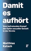 Damit es aufhort: Vom befreienden Kampf der Opfer sexueller Gewalt in der Kirche