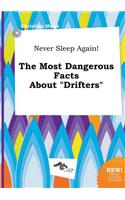 Never Sleep Again! the Most Dangerous Facts about Drifters