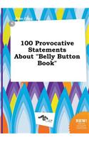 100 Provocative Statements about Belly Button Book