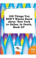 100 Things You Don't Wanna Know about New York to Dallas