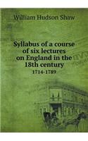 Syllabus of a course of six lectures on England in the 18th century 1714-1789: (English)