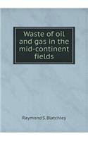 Waste of oil and gas in the mid-continent fields