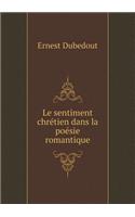 Le sentiment chrétien dans la poésie romantique: (French)