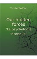 Our Hidden Forces La Psychologie Inconnue