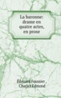 La baronne: drame en quatre actes, en prose