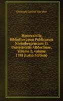 Memorabilia Bibliothecarum Publicarum Norimbergensium Et Universitatis Altdorfinae, Volume 2; volume 1788 (Latin Edition)