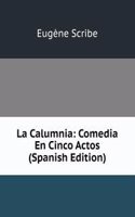 La Calumnia: Comedia En Cinco Actos (Spanish Edition)
