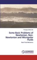 Some Basic Problems of Newtonian, Non- Newtonian and Micropolar Fluids