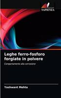 Leghe ferro-fosforo forgiate in polvere