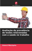 Avaliação da prevalência de lesões relacionadas com a saúde no trabalho