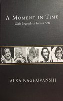 A Moment in Time: With Legends of Indian Arts