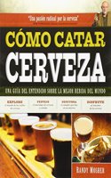 COMO CATAR CERVEZA: Una guia del entendido sobre la mejor bebida del mundo (Spanish Edition)
