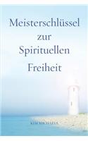 Meisterschlüssel zur Spirituellen Freiheit