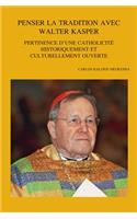 Penser la tradition avec Walter Kasper: Pertinence d'une catholicité historiquement et culturellement ouverte(259 Bibliotheca Ephemeridum Theologicarum Lovaniensium)
