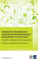 Innovative Strategies for Accelerated Human Resource Development in South Asia: Student Assessment and Examination-Special Focus on Bangladesh, Nepal, and Sri Lanka