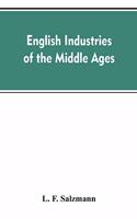 English industries of the middle ages, being an introduction to the industrial history of medieval England