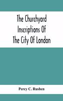 Churchyard Inscriptions Of The City Of London