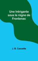 Intrigante sous le règne de Frontenac