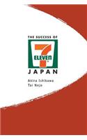 Success of 7-Eleven Japan, The: Discovering the Secrets of the World's Best-Run Convenience Chain Stores
