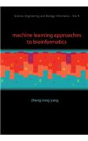 Machine Learning Approaches To Bioinformatics