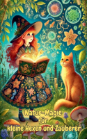 Natur-Magie für kleine Hexen und Zauberer: (6 Zauberwissen Für Kleine Entdecker)