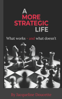 More Strategic Life: What works? What doesn't?