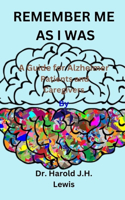 Remember Me as I Was: A Guide for Alzheimer Patients and Caregivers