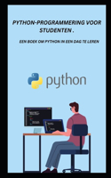 Python-Programmering Voor Studenten .: Een Boek Om Python in Een Dag Te Leren