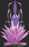 I Am What I Am!: Poetry