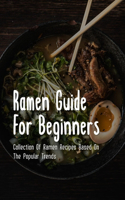 Ramen Guide For Beginners: Collection Of Ramen Recipes Based On The Popular Trends: Ramen Topping Recipes