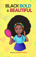 Black, Bold & Beautiful: A children book about acceptance, A black girl in love with herself, standing up to bullying, embracing everyone for who they are and not be judged 