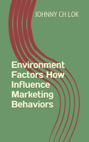 Environment Factors How Influence Marketing Behaviors