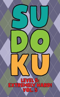 Sudoku Level 5: Extremely Hard! Vol. 5: Play 9x9 Grid Sudoku Extremely Hard Level 5 Volume 1-40 Play Them All Become A Sudoku Expert On The Road Paper Logic Games B