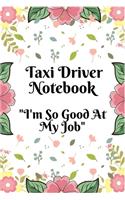Taxi Driver Notebook I'm So Good at My Job