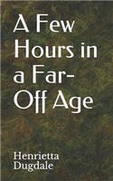 A Few Hours in a Far-Off Age